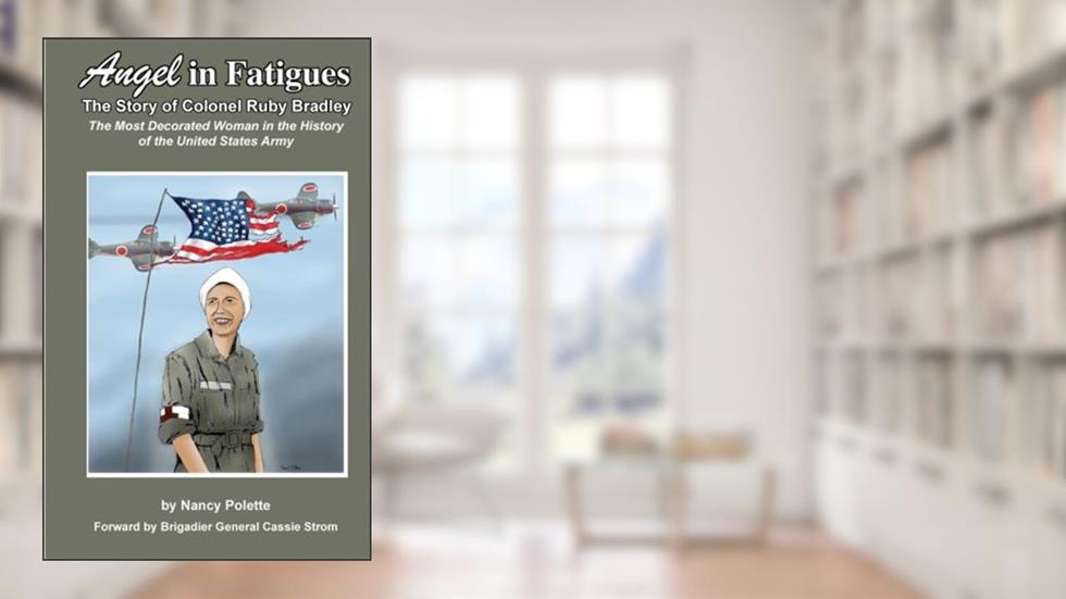 Angel in Fatigues: The Story of Colonel Ruby G. Bradley - The most decorated woman in the history of the US Army, written by Nancy Polette