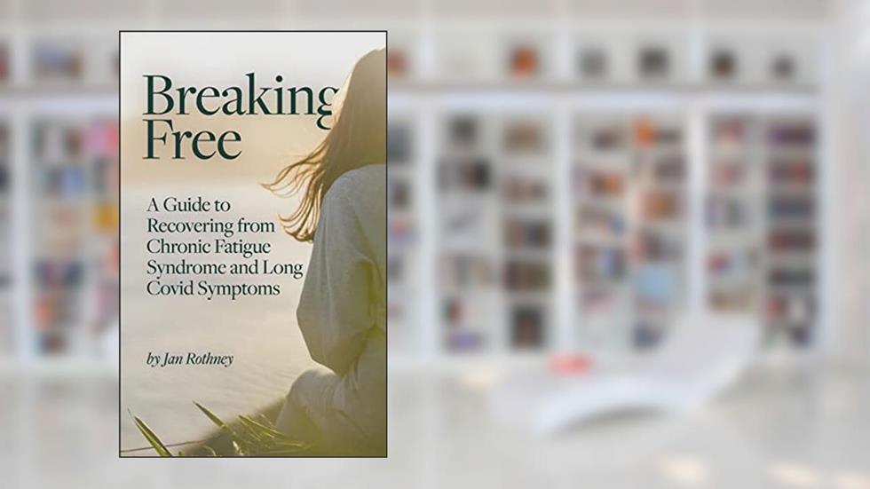 Breaking Free from Chronic Fatigue and Long Covid Symptoms, written by Jan Rothney