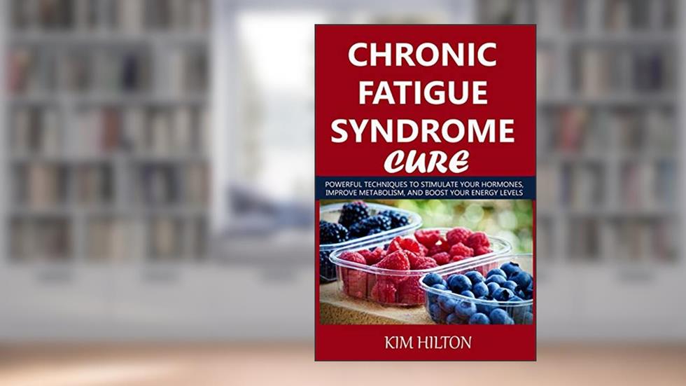 Chronic Fatigue Syndrome Cure: Powerful Techniques to Stimulate Your Hormones, Improve Metabolism, And Boost Your Energy Levels, written by Kim Hilton