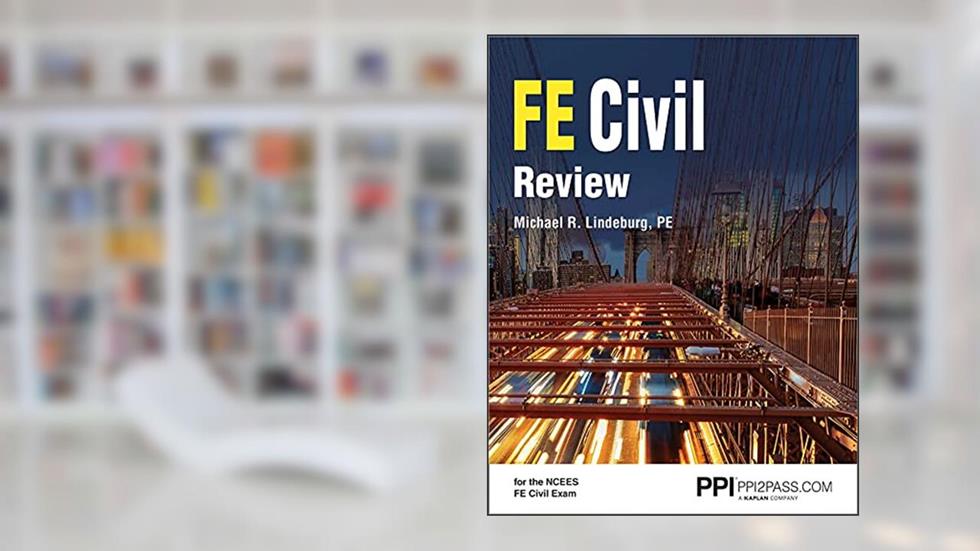 PPI FE Civil Review - A Comprehensive FE Civil Review Manual, written by Michael R. Lindeburg PE