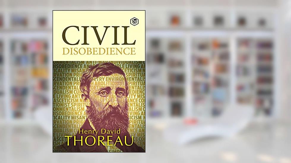 Civil Disobedience, written by Henry David Thoreau