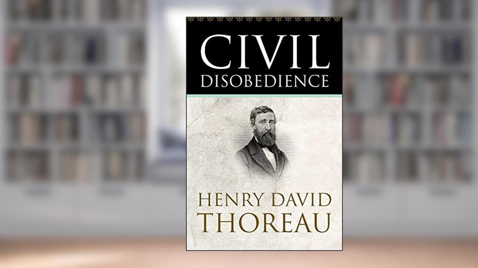 Civil Disobedience, written by Henry David Thoreau