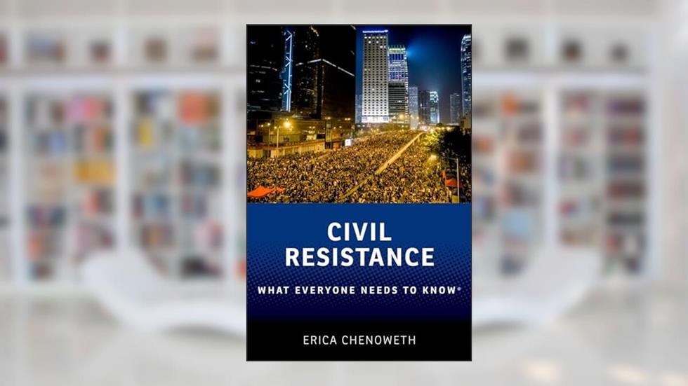 Civil Resistance: What Everyone Needs to Know®, written by Erica Chenoweth