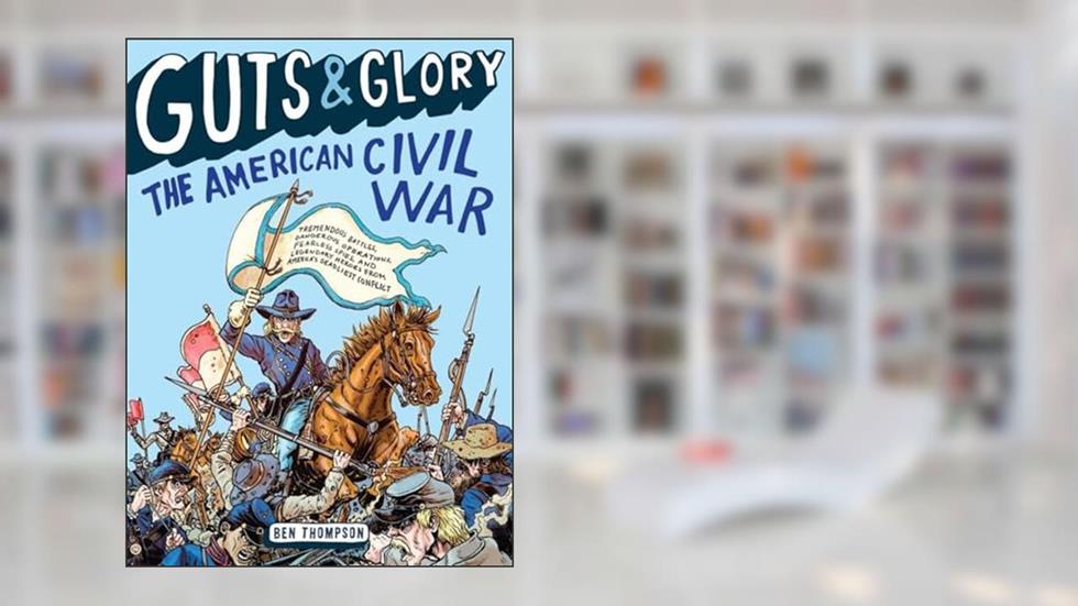 Guts & Glory: The American Civil War (Guts & Glory, 1), written by Ben Thompson