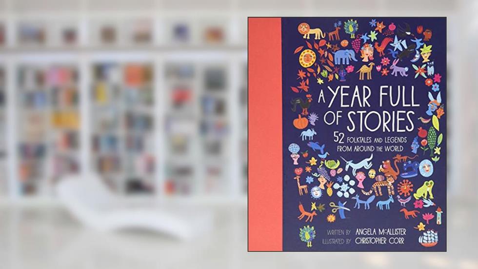 A Year Full of Stories: 52 classic stories from all around the world (Volume 1) (World Full of..., 1), written by Angela McAllister