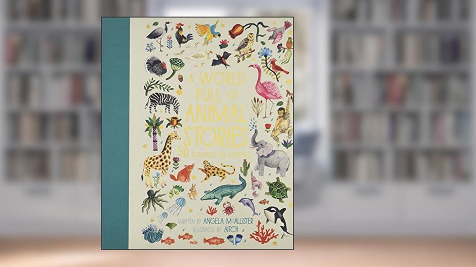 A World Full of Animal Stories: 50 folk tales and legends (Volume 2) (World Full of..., 2), written by Angela McAllister