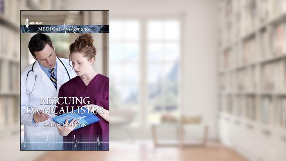 Rescuing Dr. Mcallister, written by Sarah Morgan