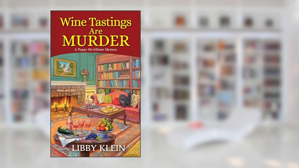 Wine Tastings Are Murder (A Poppy McAllister Mystery), written by Libby Klein