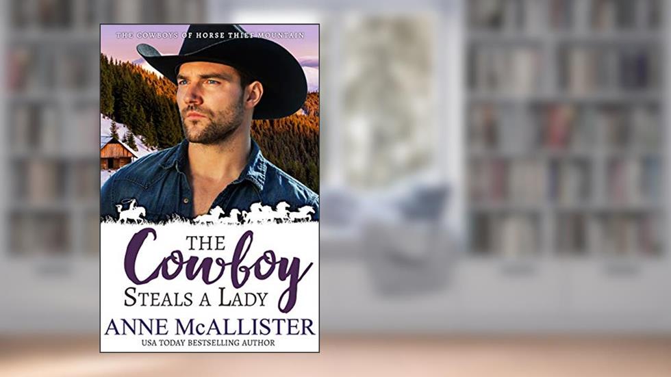 The Cowboy Steals a Lady (Cowboys of Horse Thief Mountain Book 2), written by Anne McAllister