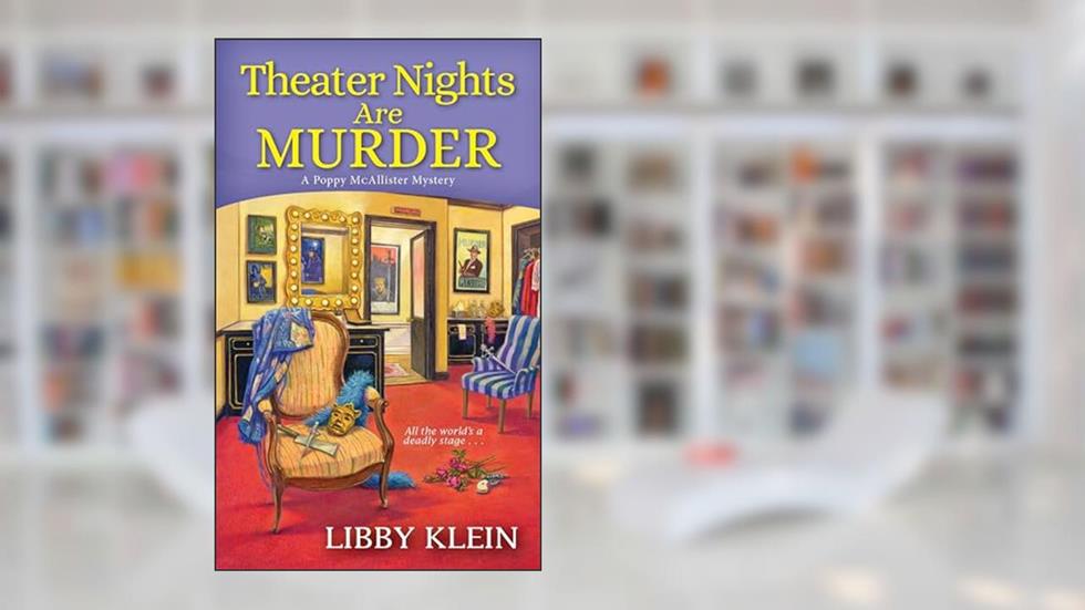 Theater Nights Are Murder (A Poppy McAllister Mystery), written by Libby Klein
