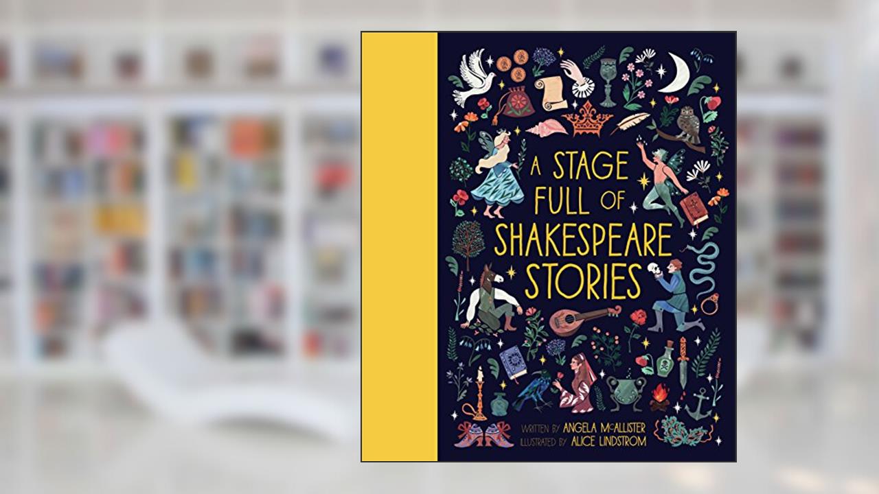 A Stage Full of Shakespeare Stories: 12 Tales from the world's most famous playwright (Volume 3) (World Full of..., 3), written by Angela McAllister