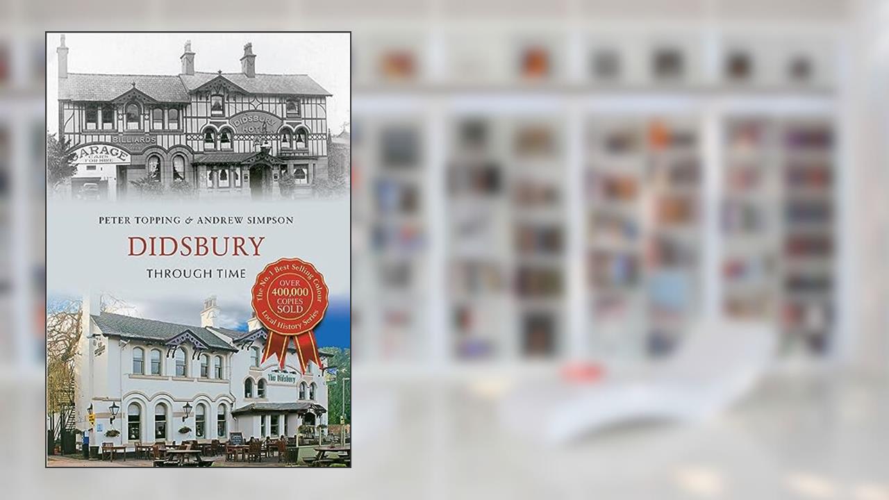 Didsbury Through Time, written by Peter Topping; Andrew Simpson