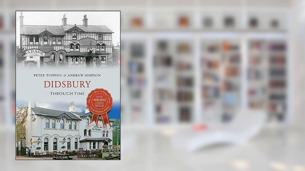 Didsbury Through Time, written by Peter Topping; Andrew Simpson