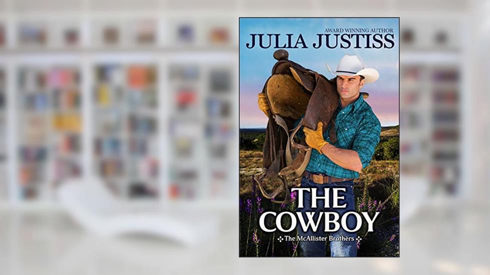 The Cowboy (The McAllister Brothers Book 2), written by Julia Justiss