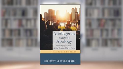 Cover from Apologetics without Apology: Speaking of God in a World Troubled by Religion (Didsbury Lectures), written by Elaine Graham