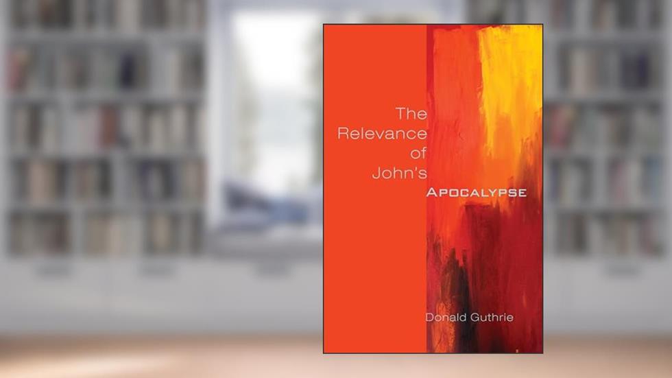 The Relevance of John's Apocalypse (Didsbury Lectures), written by Donald Guthrie