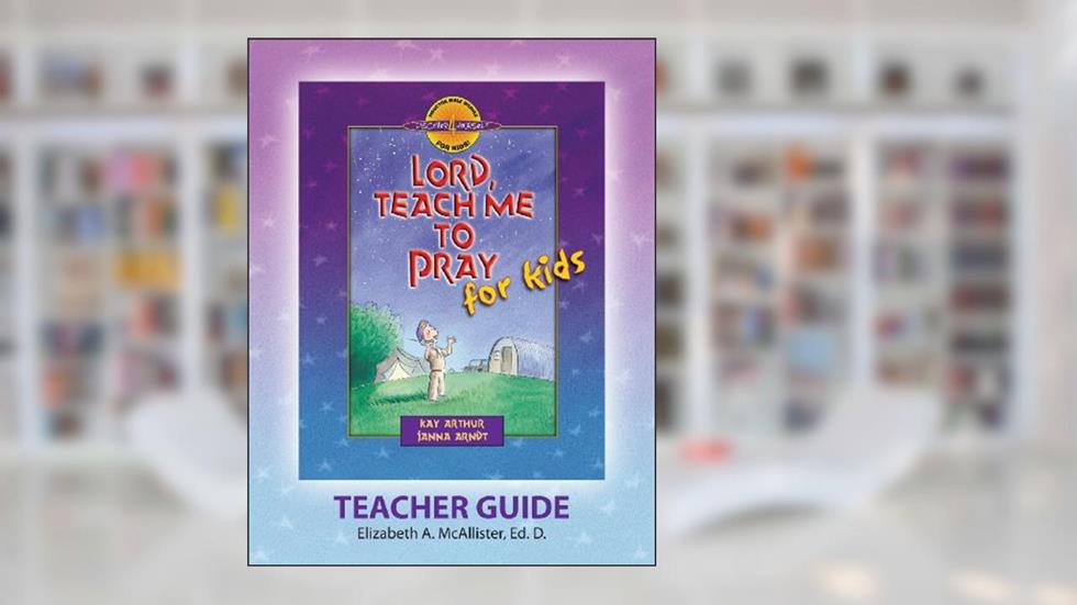 Discover 4 Yourself(r) Teacher Guide: Lord, Teach Me to Pray for Kids, written by Elizabeth a McAllister