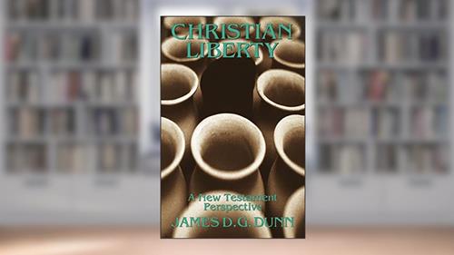 Cover from Christian Liberty: A New Testament Perspective (The Didsbury Lectures), written by Mr. James D. G. Dunn