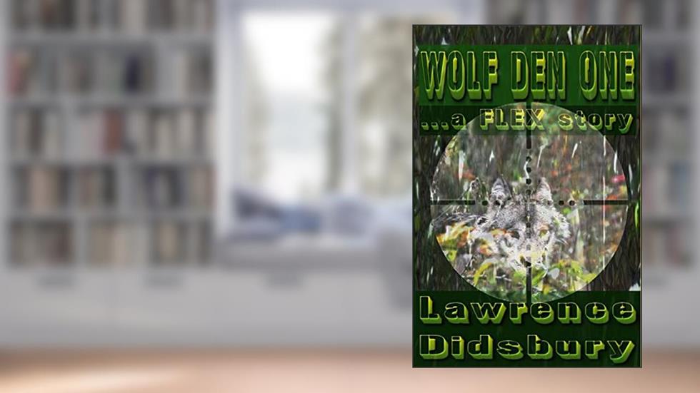 "Wolf Den One": ...a FLEX story, written by Lawrence Didsbury