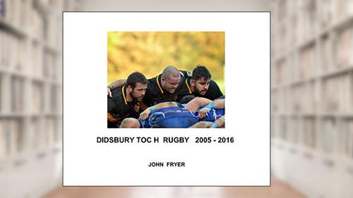 Cover from DIDSBURY TOC H RUGBY 2005 - 2016, written by John Fryer