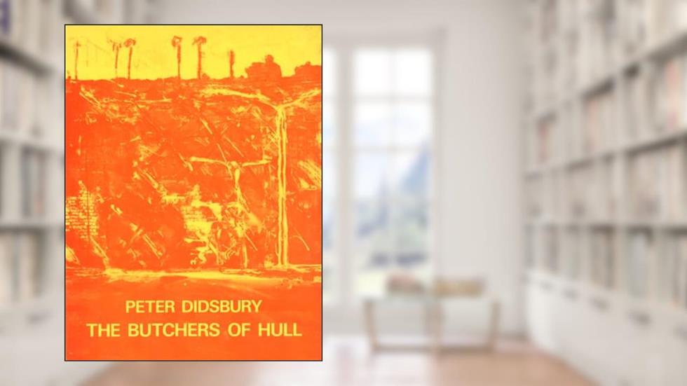 Butchers of Hull, written by Peter Didsbury
