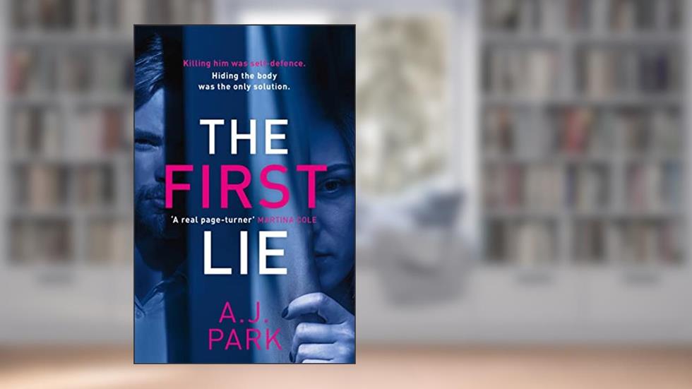 The First Lie: An addictive psychological thriller with a shocking twist, written by A. J. Park