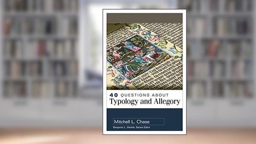 Cover from 40 Questions About Typology and Allegory, written by Mitchell Chase