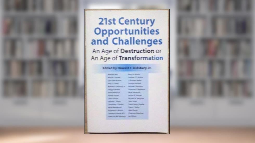 21st Century Opportunities and Challenges: An Age of Destruction or An Age of Transformation, written by Howard F. Didsbury Jr.