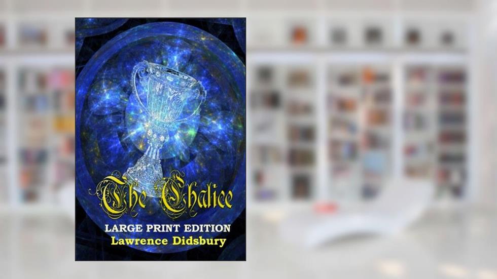 The Chalice: Large Print Edition, written by Lawrence Didsbury