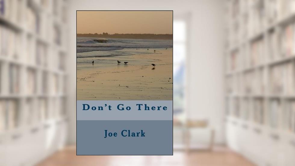 Don't Go There, written by Joe Clark