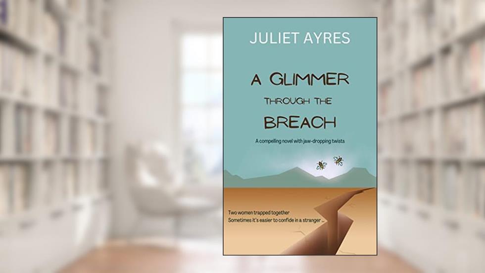 A Glimmer Through the Breach, written by Juliet Ayres