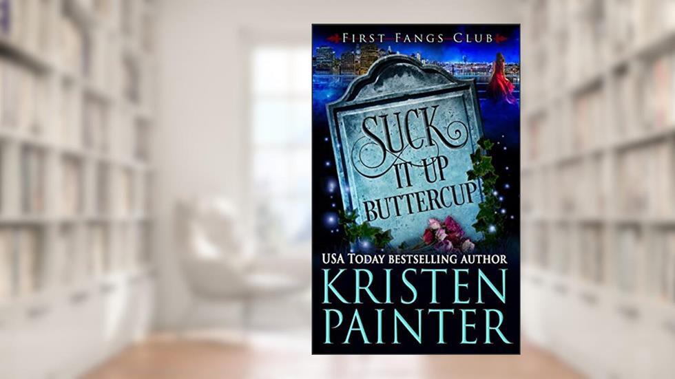 Suck It Up, Buttercup: A Paranormal Women's Fiction Novel (First Fangs Club Book 2), written by Kristen Painter
