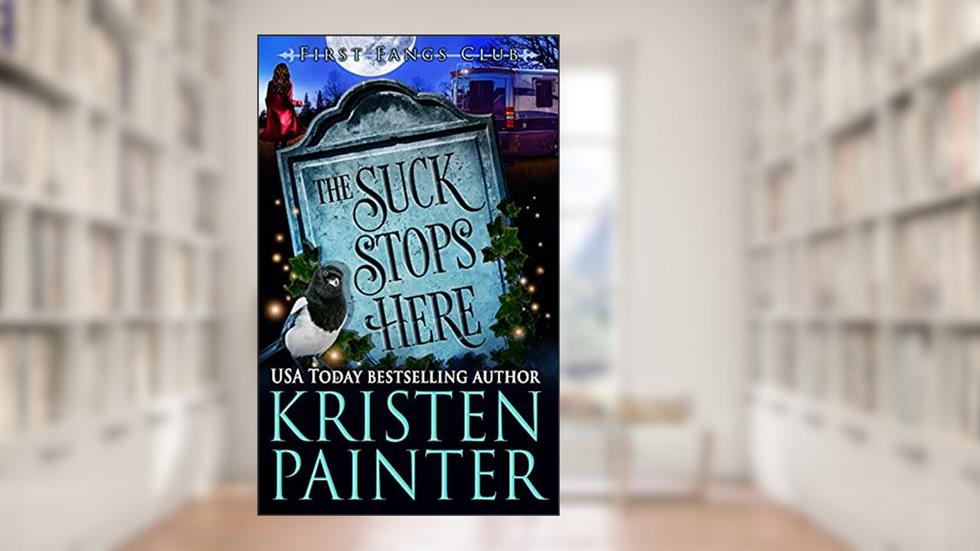 The Suck Stops Here: A Paranormal Women's Fiction novel (First Fangs Club Book 4), written by Kristen Painter