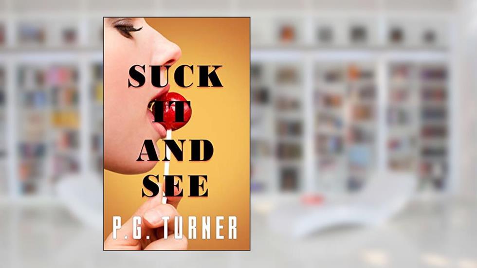 Suck It And See, written by P. G. TURNER