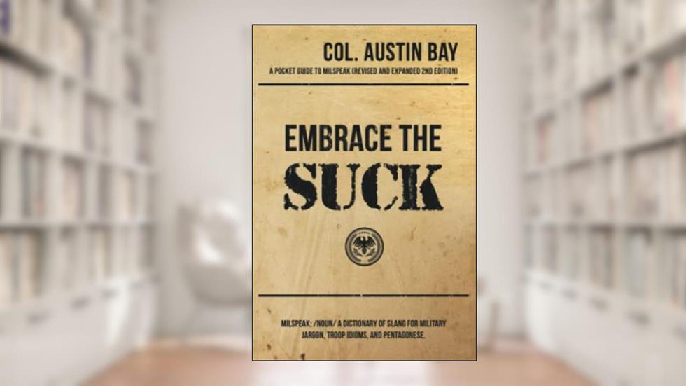 Embrace the Suck, written by Col. Austin Bay