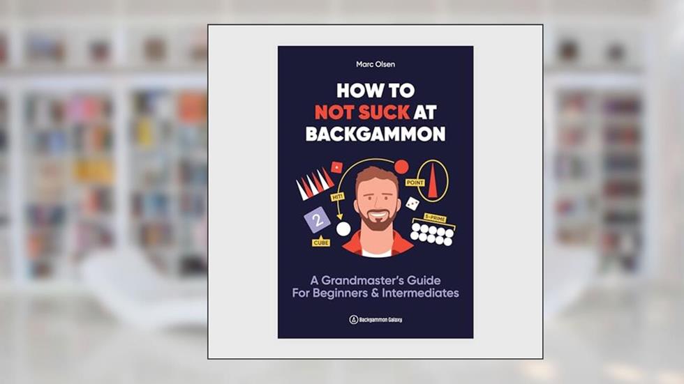 How to Not Suck at Backgammon, written by Marc Olsen