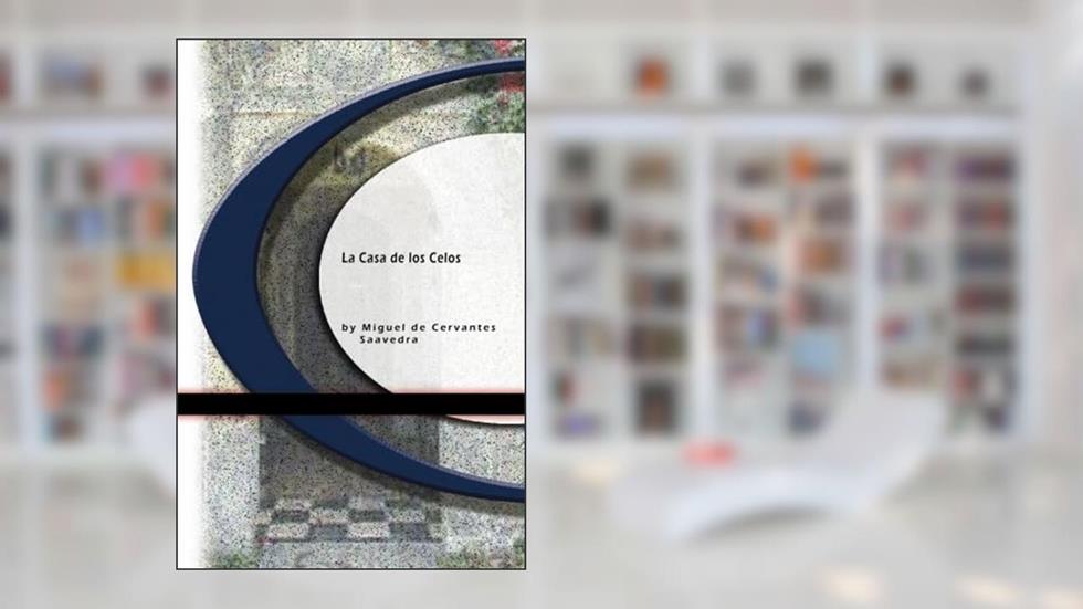 La Casa de los Celos, written by Miguel de Saavedra