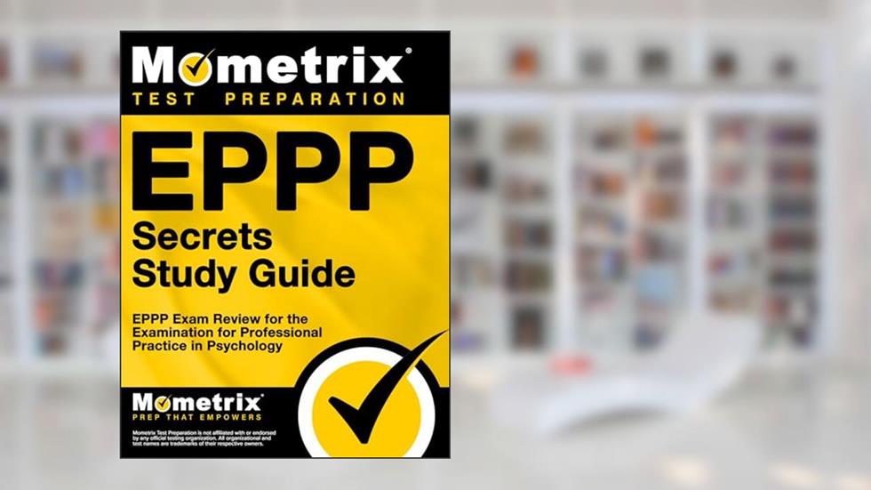 EPPP Secrets Study Guide: EPPP Exam Review for the Examination for Professional Practice in Psychology, written by EPPP Exam Secrets Test Prep Team