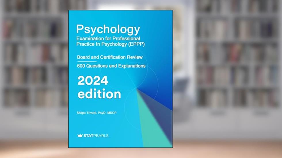 Psychology Examination for Professional Practice in Psychology (EPPP): Board and Certification Review, written by StatPearls Publishing LLC; Shilpa Trivedi