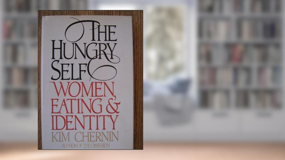The Hungry Self, written by Kim Chernin