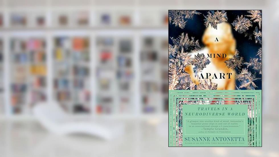 A Mind Apart: Travels in a Neurodiverse World, written by Susanne Antonetta