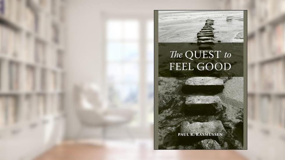 The Quest to Feel Good, written by Paul R. R. Rasmussen