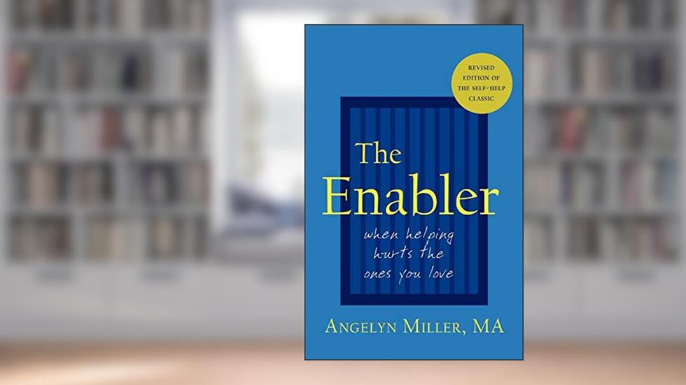 The Enabler: When Helping Hurts the Ones You Love, written by Angelyn Miller