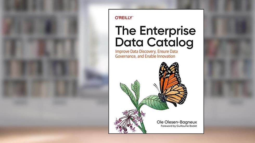The Enterprise Data Catalog: Improve Data Discovery, Ensure Data Governance, and Enable Innovation, written by Ole Olesen-Bagneux