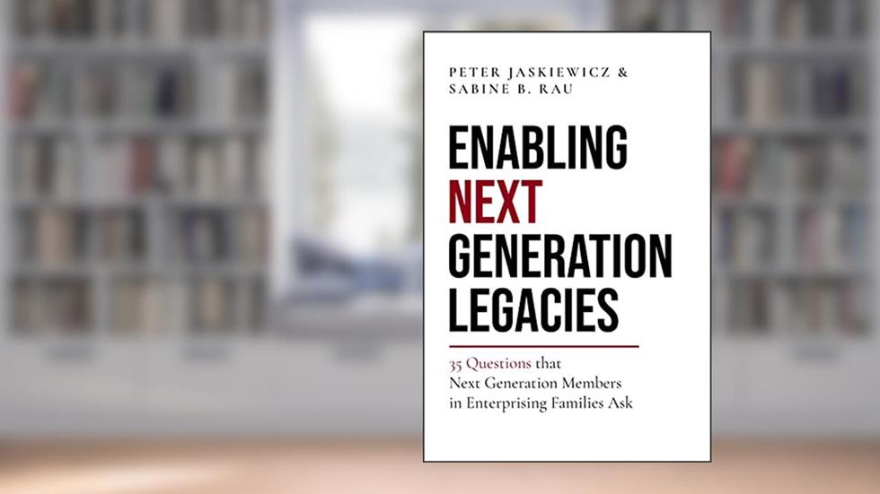 Enabling Next Generation Legacies: 35 Questions that Next Generation Members in Enterprising Families Ask, written by Peter Jaskiewicz; Sabine B. Rau