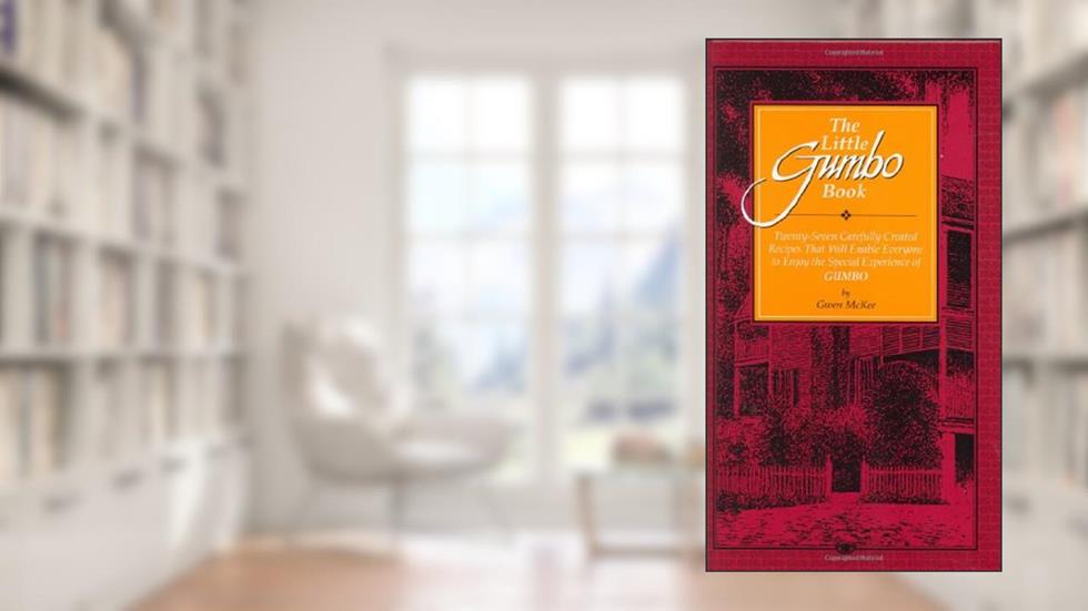 The Little Gumbo Book: Twenty-Seven Carefully Created Recipes That Will Enable Everyone to Enjoy the Special Experience of Gumbo, written by Gwen McKee