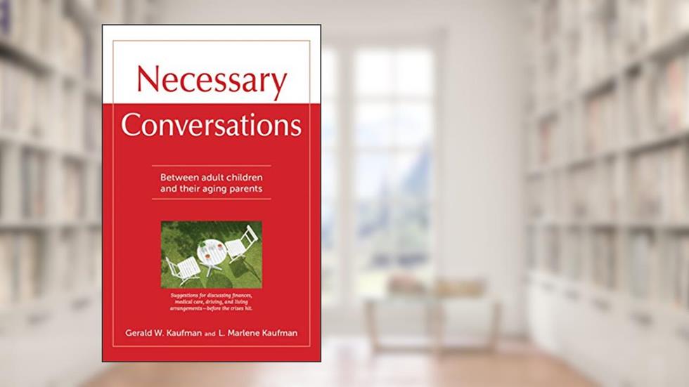 Necessary Conversations: Between Adult Children And Their Aging Parents, written by Gerald Kaufman