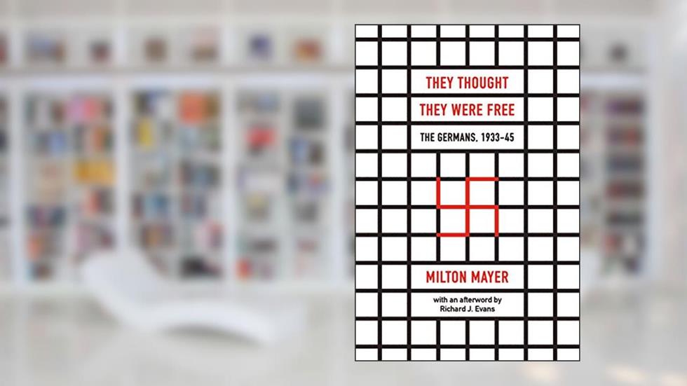 They Thought They Were Free: The Germans, 1933-45, written by Milton Mayer