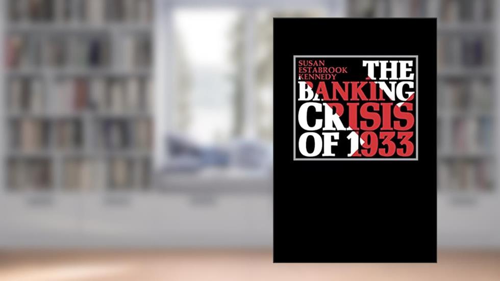 The Banking Crisis of 1933, written by Susan Estabrook Kennedy