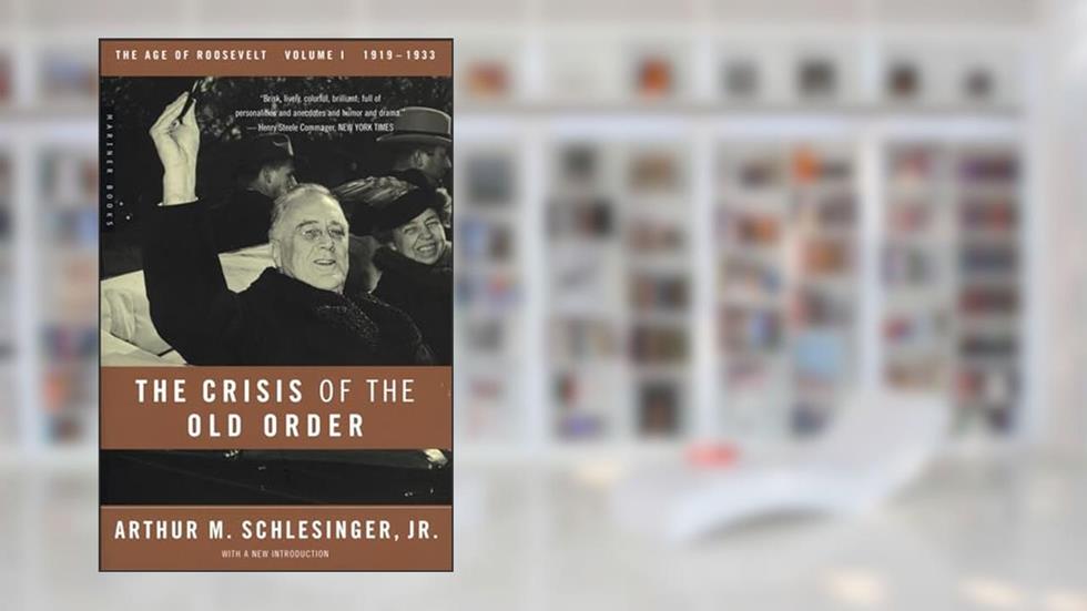 The Crisis of the Old Order 1919-1933: The Age of Roosevelt, 1919-1933, written by Arthur M. Schlesinger Jr.